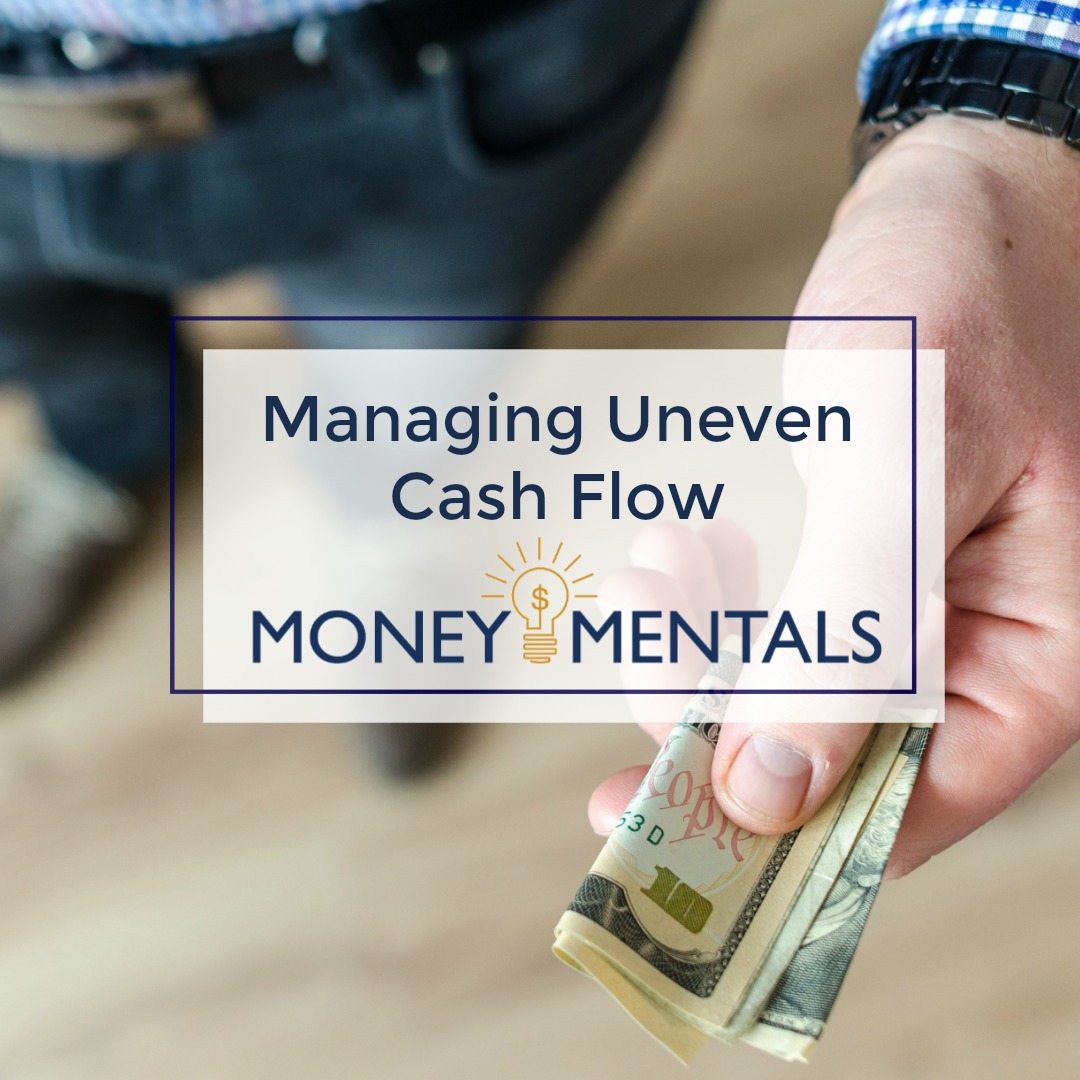 How To Manage Your Money When Your Cash Flow Is Uneven | Moneymentals